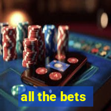 all the bets