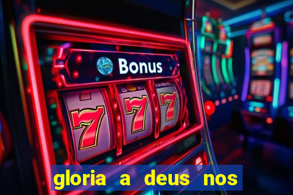 gloria a deus nos altos ceus letra