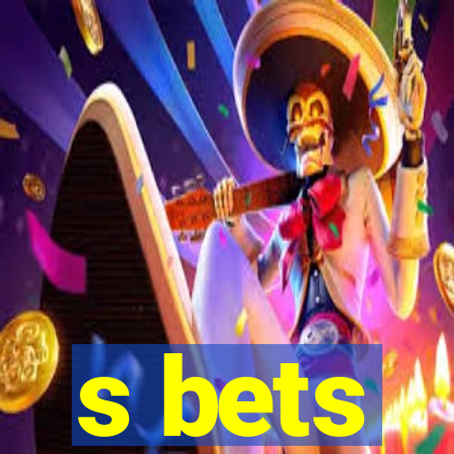 s bets