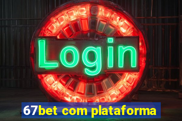 67bet com plataforma