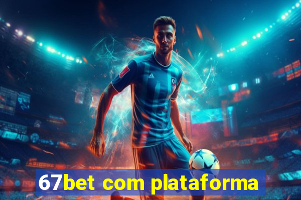 67bet com plataforma