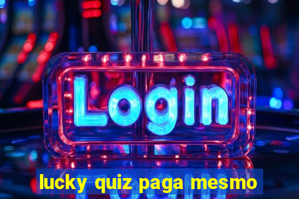 lucky quiz paga mesmo