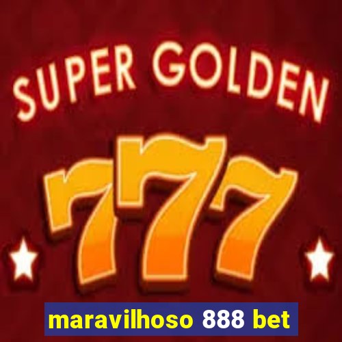 maravilhoso 888 bet