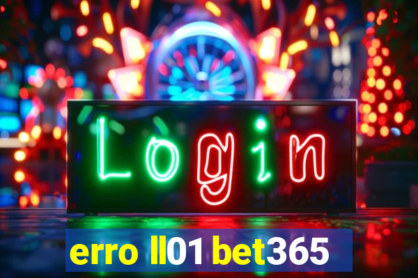 erro ll01 bet365