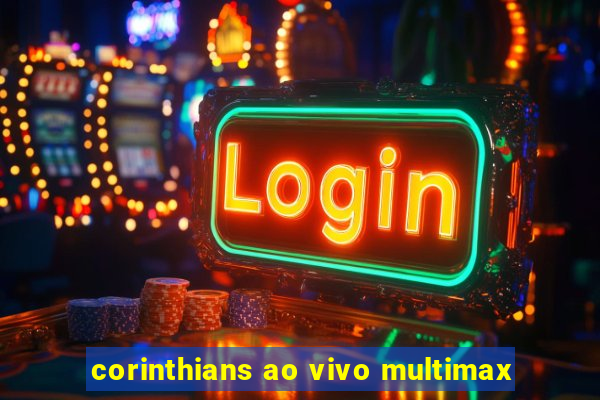 corinthians ao vivo multimax