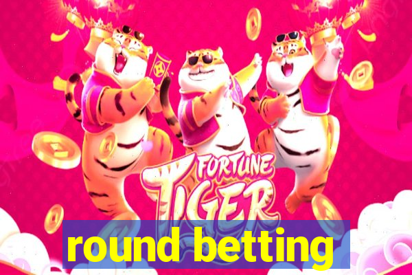 round betting