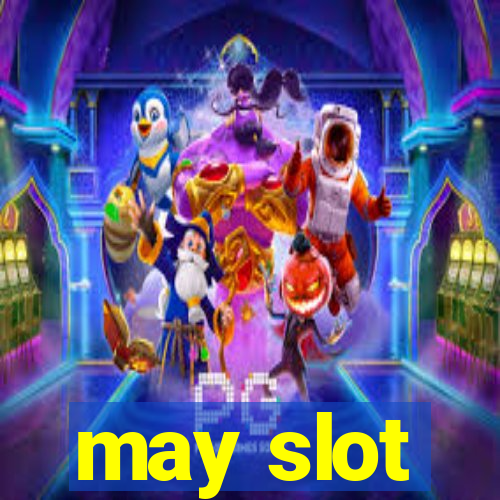 may slot