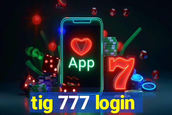 tig 777 login