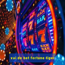 vai de bet fortune tiger