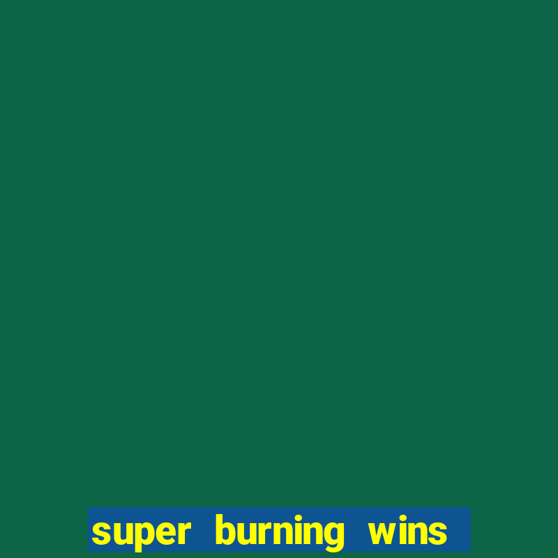 super burning wins classic 5 lines slot