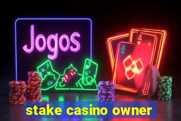 stake casino owner