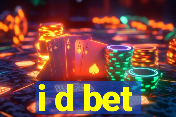 i d bet