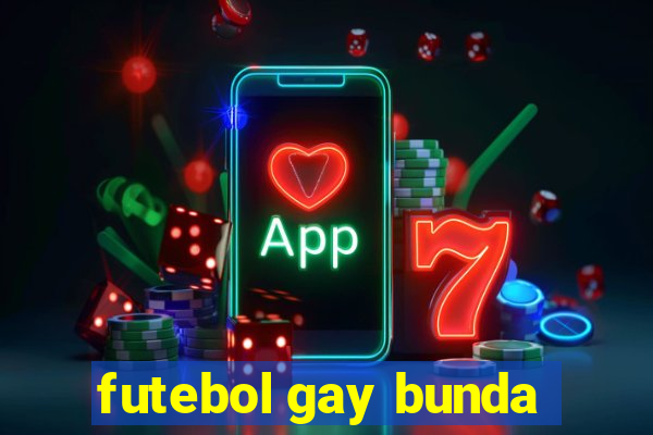 futebol gay bunda