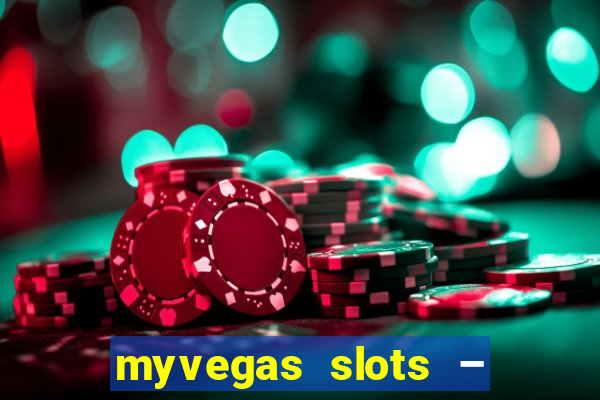 myvegas slots – casino slots