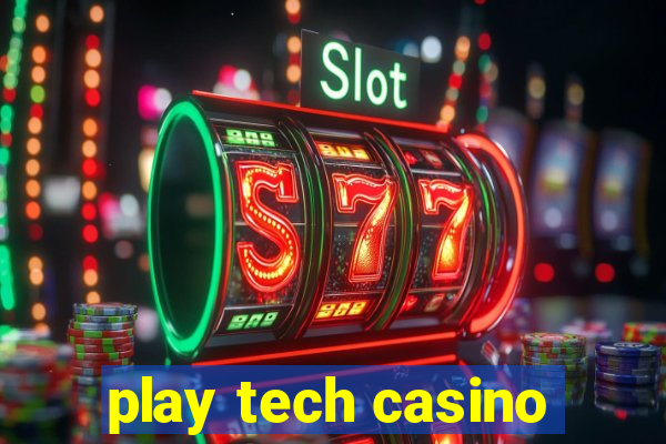 play tech casino