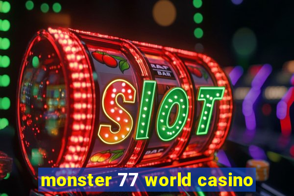 monster 77 world casino