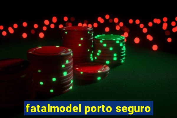 fatalmodel porto seguro