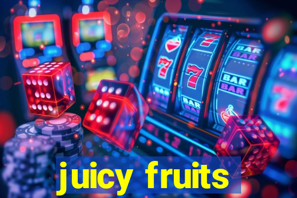 juicy fruits