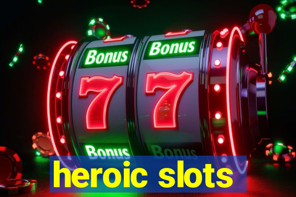 heroic slots