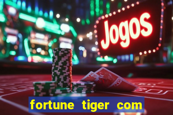 fortune tiger com dinheiro infinito