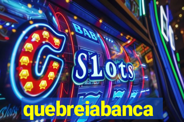 quebreiabanca