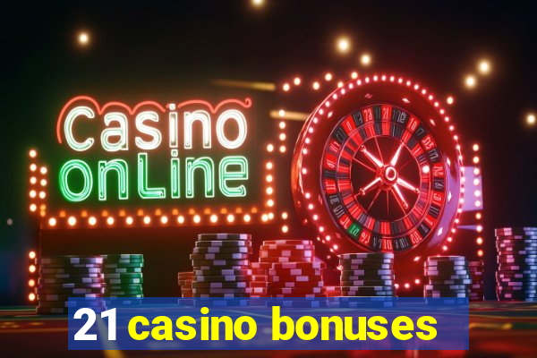 21 casino bonuses