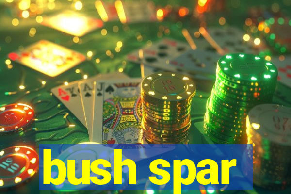 bush spar