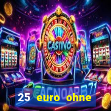 25 euro ohne einzahlung casino