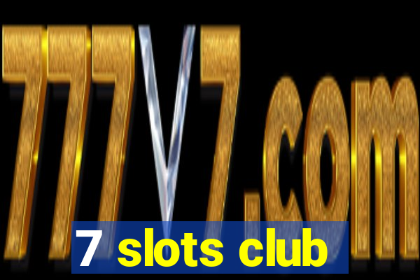 7 slots club