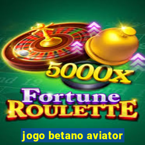 jogo betano aviator