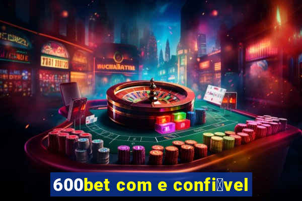 600bet com e confi谩vel