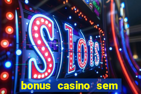 bonus casino sem deposito 2024