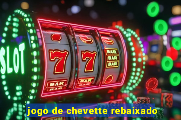 jogo de chevette rebaixado