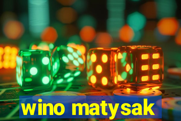 wino matysak