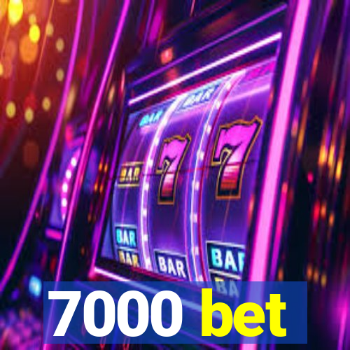 7000 bet