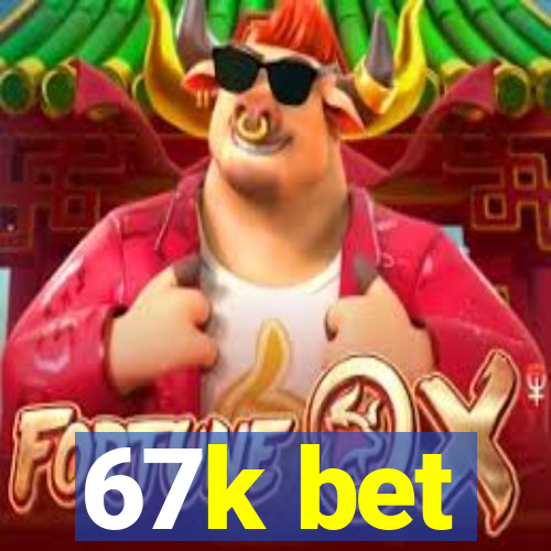 67k bet