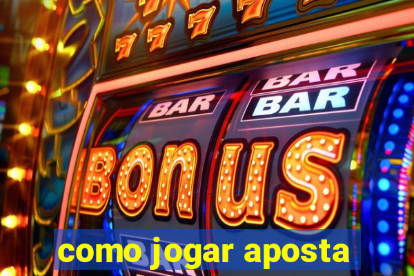 como jogar aposta