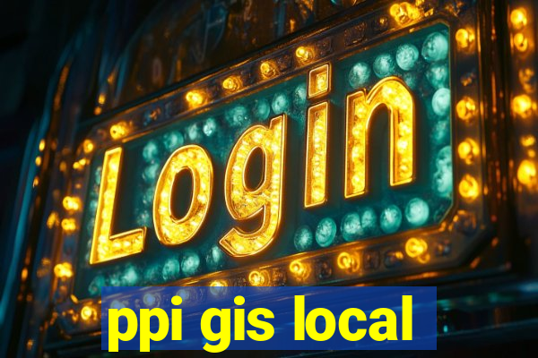 ppi gis local