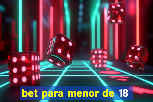 bet para menor de 18