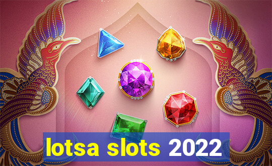 lotsa slots 2022