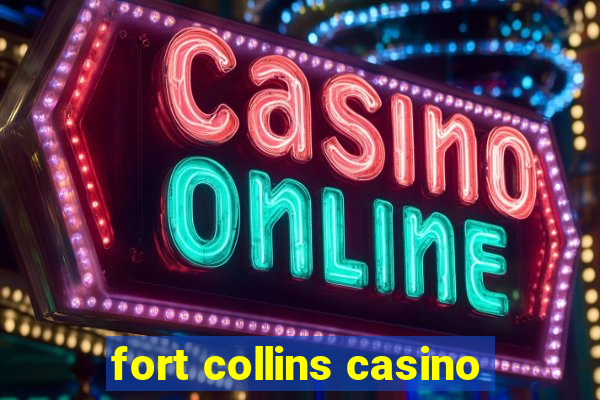 fort collins casino