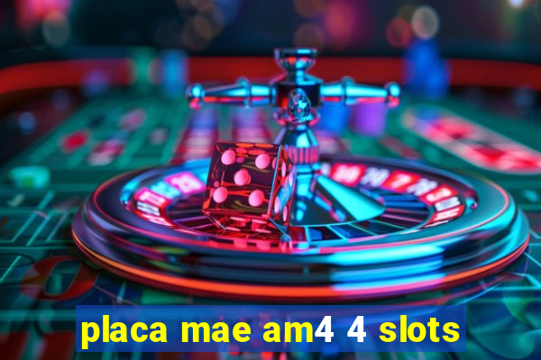 placa mae am4 4 slots