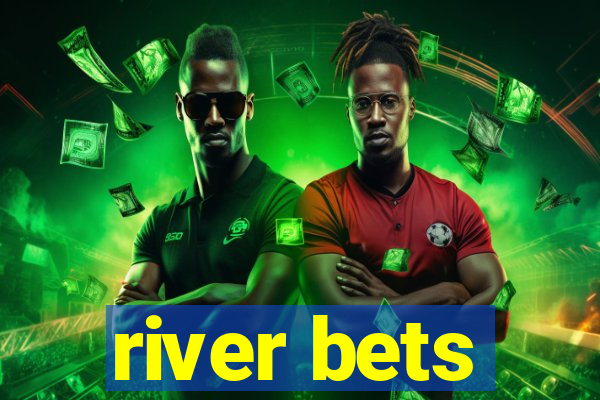 river bets