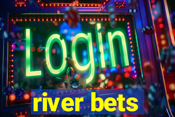 river bets