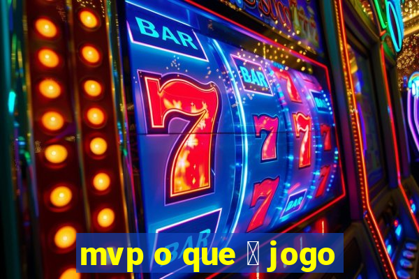 mvp o que 茅 jogo