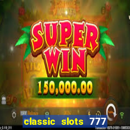 classic slots 777 paga mesmo