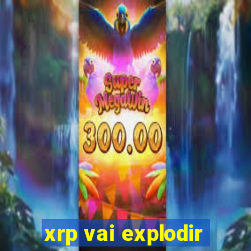 xrp vai explodir