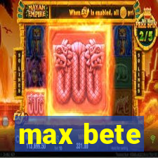 max bete