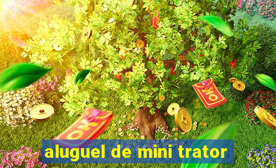 aluguel de mini trator