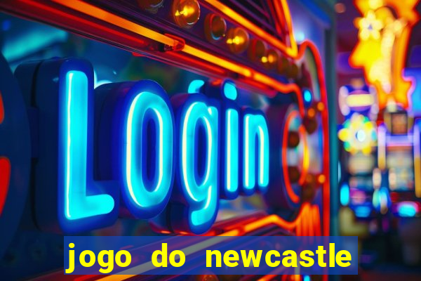 jogo do newcastle ao vivo